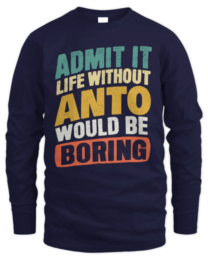 ANTO TP88-K4-229
Personalized Funny Quote Apparel “Life Without NAME Would Be Boring” - Men's Long Sleeved T-Shirt - Navy