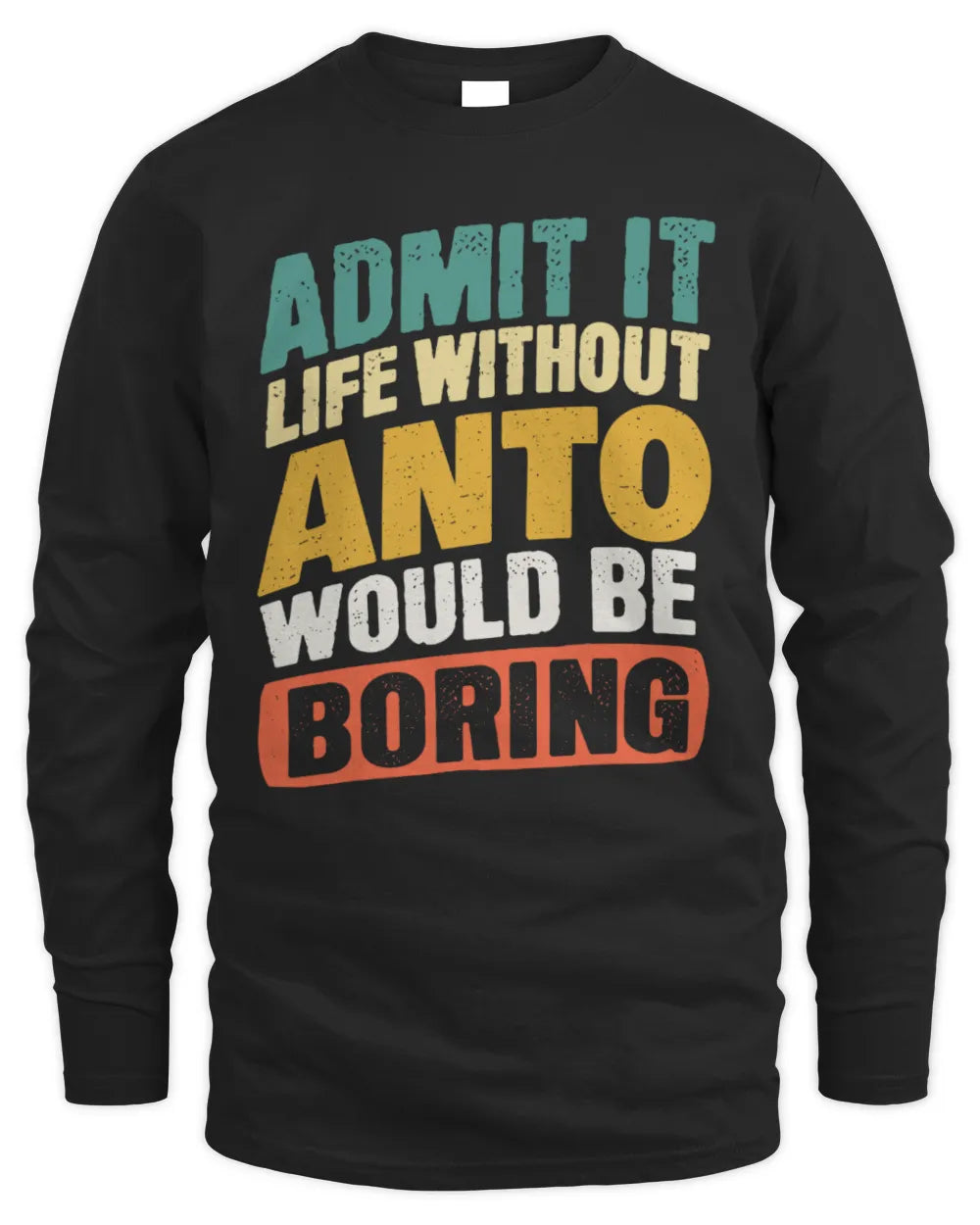 ANTO TP88-K4-229
Personalized Funny Quote Apparel “Life Without NAME Would Be Boring” - Men's Long Sleeved T-Shirt - Black