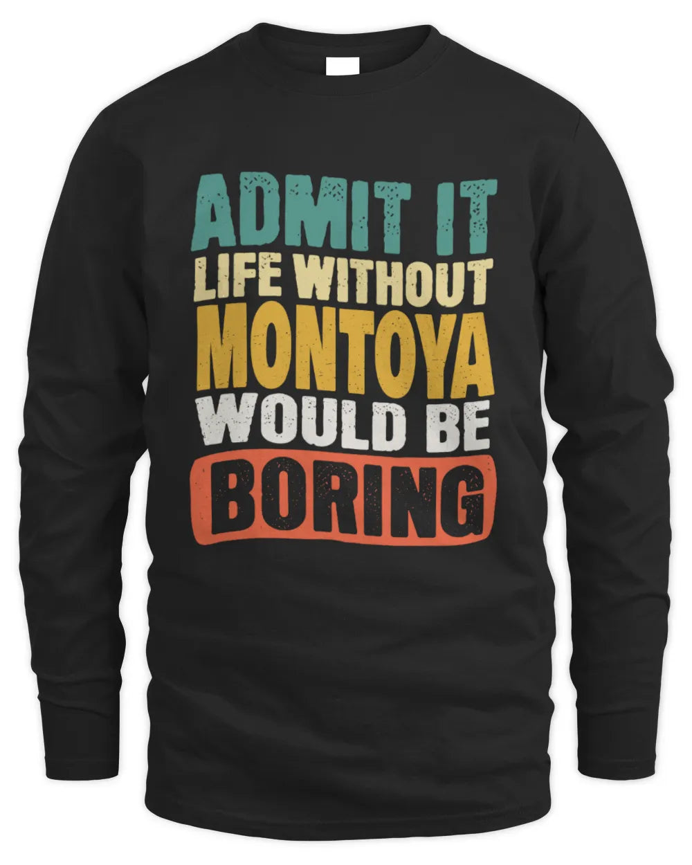 MONTOYA TP86-K3-229 Personalized Funny Quote Apparel “Life Without NAME Would Be Boring” - Men's Long Sleeved T-Shirt - Black