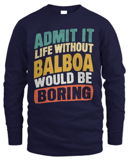 BALBOA TP88-K4-229
Personalized Funny Quote Apparel “Life Without NAME Would Be Boring” - Men's Long Sleeved T-Shirt - Navy