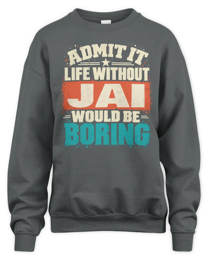 JAI P02-TH11-226 Personalized Admit It Life Without [Name] Would Be Boring T-Shirt - Custom Name Funny Gift - Unisex Sweatshirt - Charcoal