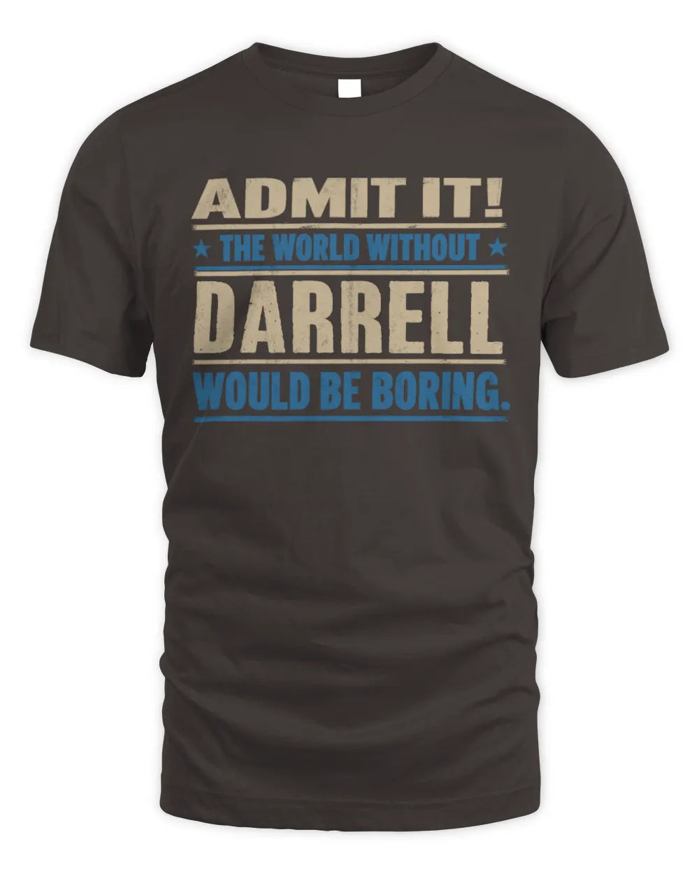 DARRELL TP68-K2-968 – Personalized Funny Quote Apparel “The World Without NAME Would Be Boring” - Unisex Standard T-Shirt - Dark Chocolate