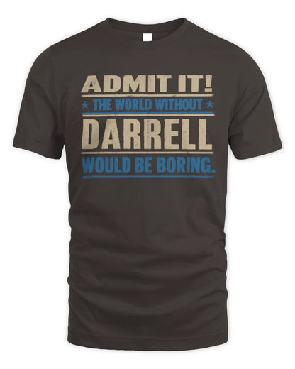 DARRELL TP68-K2-968 – Personalized Funny Quote Apparel “The World Without NAME Would Be Boring” - Unisex Standard T-Shirt - Dark Chocolate
