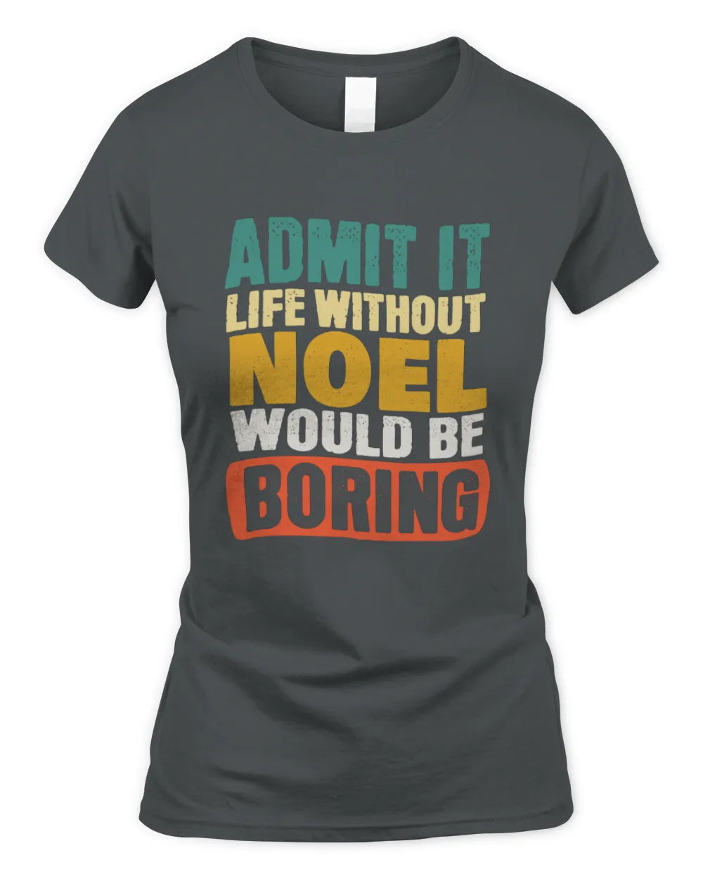 NOEL TP86-K3-229 Personalized Funny Quote Apparel “Life Without NAME Would Be Boring” - Women's Standard T-Shirt - Charcoal