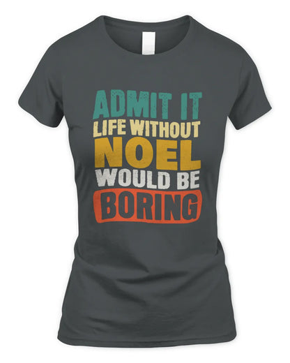 NOEL TP86-K3-229 Personalized Funny Quote Apparel “Life Without NAME Would Be Boring” - Women's Standard T-Shirt - Charcoal