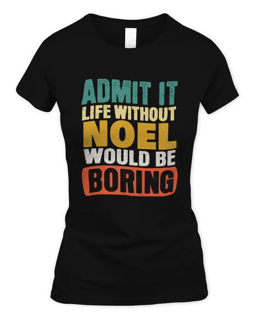 NOEL TP86-K3-229 Personalized Funny Quote Apparel “Life Without NAME Would Be Boring” - Women's Standard T-Shirt - Black