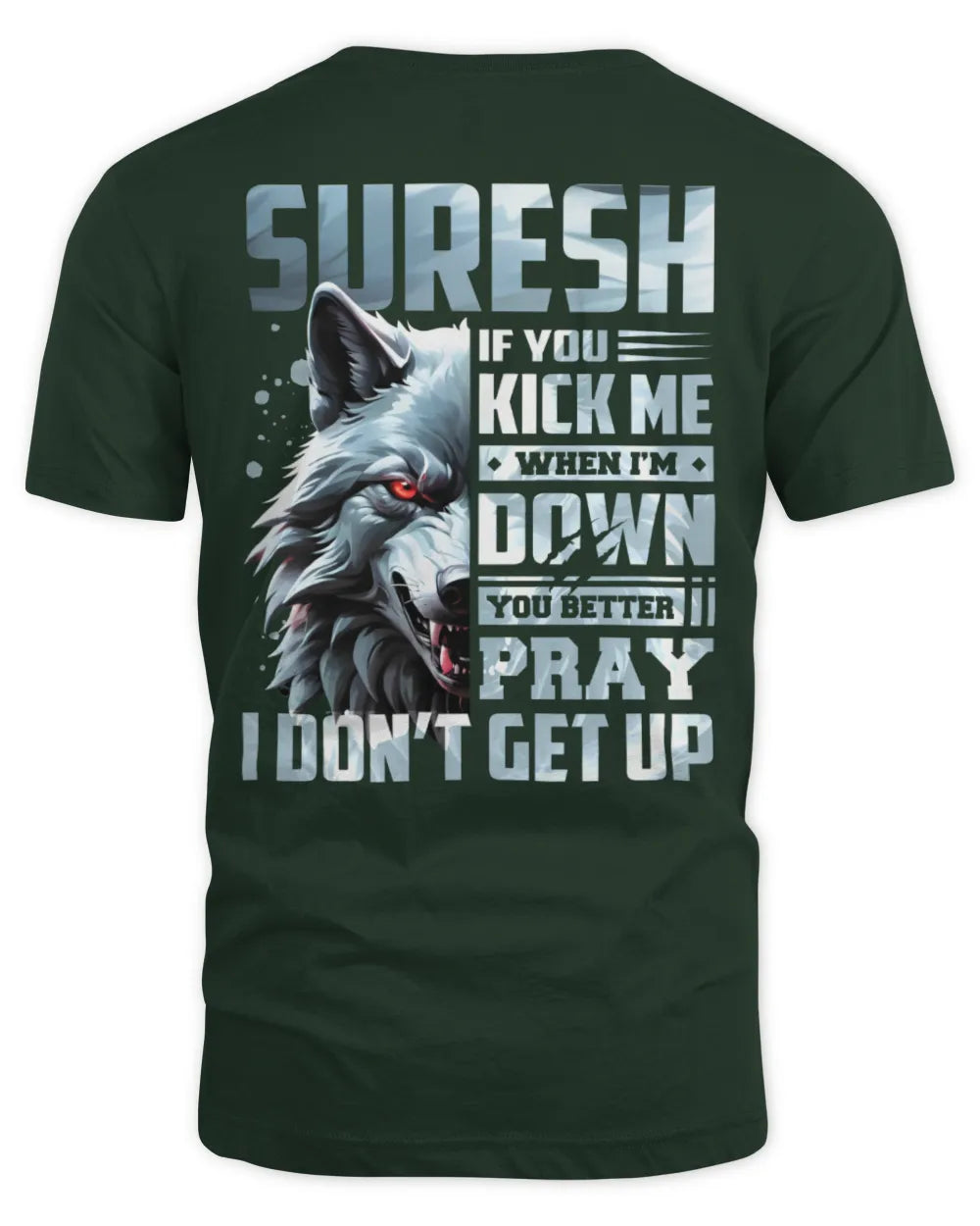 SURESH AP62-K4-666 - Personalized Fierce Wolf Quote Apparel “If You Kick Me When I’m Down, You Better Pray I Don’t Get Up” - Unisex Standard T-Shirt - Forest Green