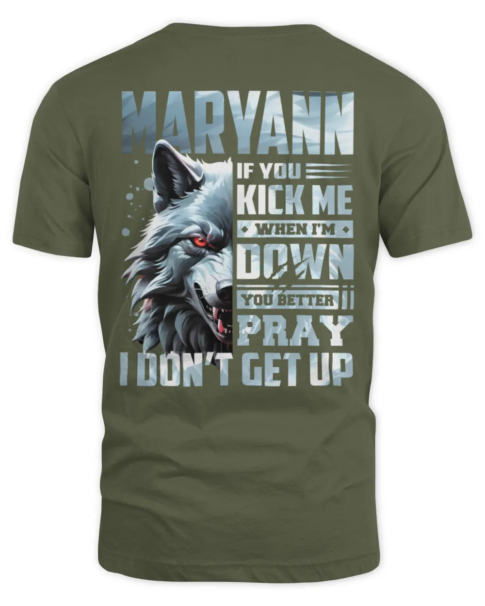 MARYANN AP62-K4-666 - Personalized Fierce Wolf Quote Apparel “If You Kick Me When I’m Down, You Better Pray I Don’t Get Up” - Unisex Standard T-Shirt - Military Green
