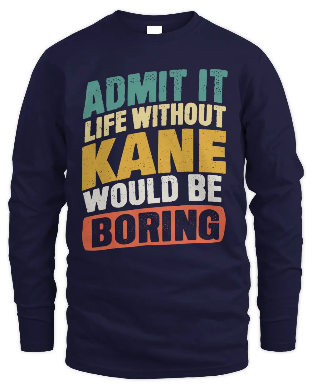 KANE TP88-K4-229
Personalized Funny Quote Apparel “Life Without NAME Would Be Boring” - Men's Long Sleeved T-Shirt - Navy
