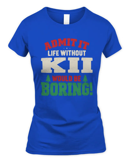 KII P5 TH08 Christmas T-Shirt – “Life Without NAME Would Be Boring” - Women's Standard T-Shirt - Royal