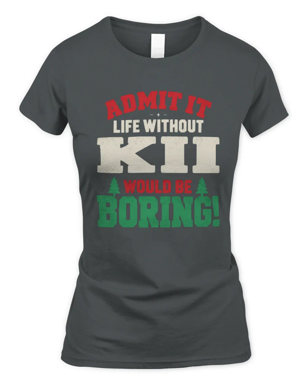 KII P5 TH08 Christmas T-Shirt – “Life Without NAME Would Be Boring” - Women's Standard T-Shirt - Charcoal