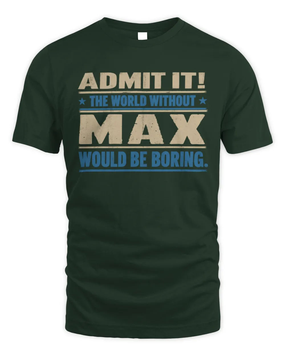 MAX TP68-K2-968 – Personalized Funny Quote Apparel “The World Without NAME Would Be Boring” - Unisex Standard T-Shirt - Forest Green