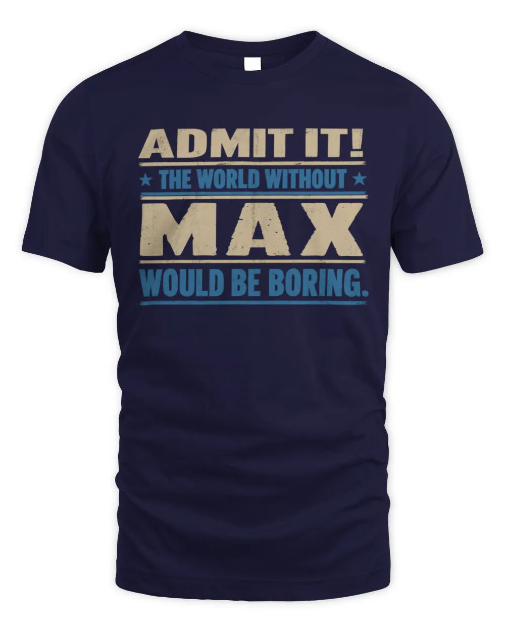MAX TP68-K2-968 – Personalized Funny Quote Apparel “The World Without NAME Would Be Boring” - Unisex Standard T-Shirt - Navy