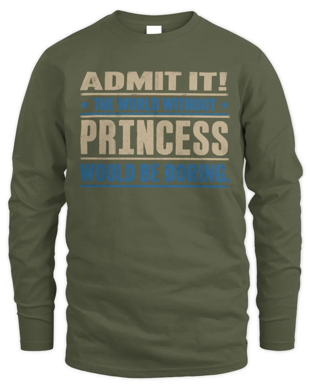 PRINCESS TP68-K2-968 – Personalized Funny Quote Apparel “The World Without NAME Would Be Boring” - Men's Long Sleeved T-Shirt - Military Green