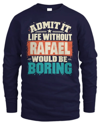 RAFAEL P02-TH11-226 Personalized Admit It Life Without [Name] Would Be Boring T-Shirt - Custom Name Funny Gift - Men's Long Sleeved T-Shirt - Navy