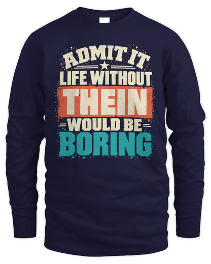 THEIN P02-TH11-226 Personalized Admit It Life Without [Name] Would Be Boring T-Shirt - Custom Name Funny Gift - Men's Long Sleeved T-Shirt - Navy