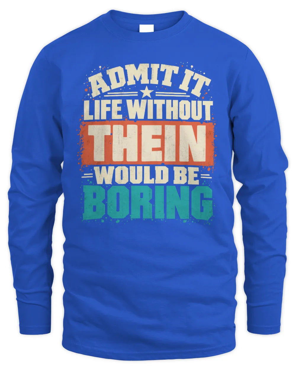 THEIN P02-TH11-226 Personalized Admit It Life Without [Name] Would Be Boring T-Shirt - Custom Name Funny Gift - Men's Long Sleeved T-Shirt - Royal