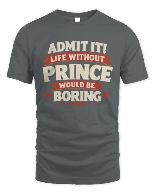 PRINCE P4 KT003 Personalized Funny Quote Apparel “Life Without NAME Would Be Boring” - Unisex Standard T-Shirt - Charcoal