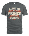 PRINCE P4 KT003 Personalized Funny Quote Apparel “Life Without NAME Would Be Boring”