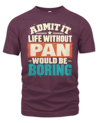 PAN P02-TH11-226 Personalized Admit It Life Without [Name] Would Be Boring T-Shirt - Custom Name Funny Gift - Unisex Standard T-Shirt - Maroon