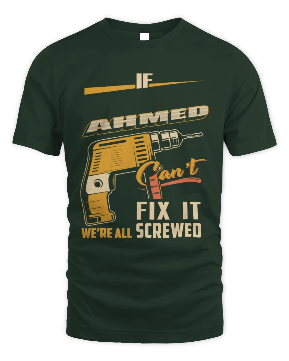 AHMED TP22-K4-228 - Personalized Handyman T-Shirt “If AARON Can’t Fix It, We’re All Screwed” - Unisex Standard T-Shirt - Forest Green