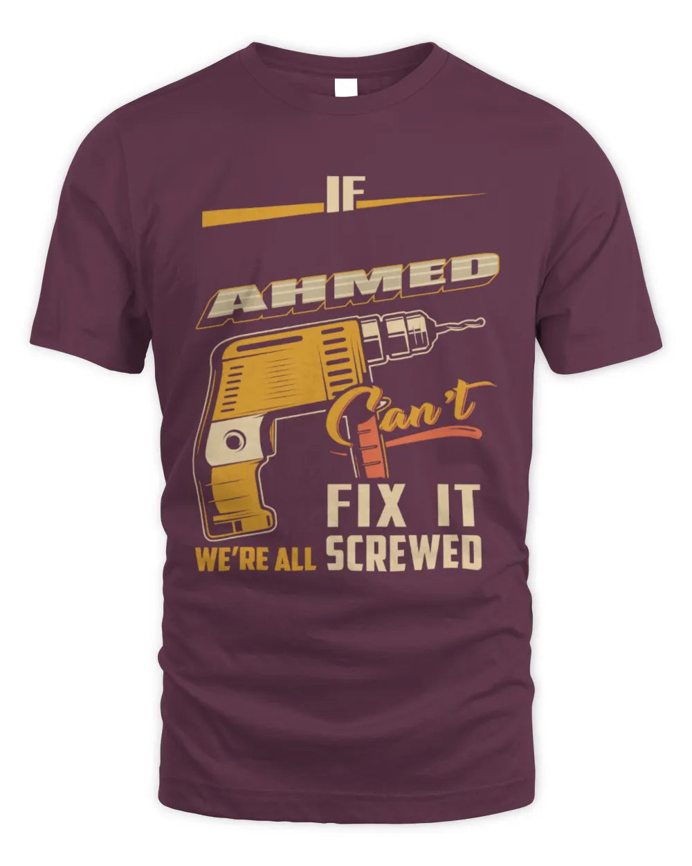 AHMED TP22-K4-228 - Personalized Handyman T-Shirt “If AARON Can’t Fix It, We’re All Screwed” - Unisex Standard T-Shirt - Maroon
