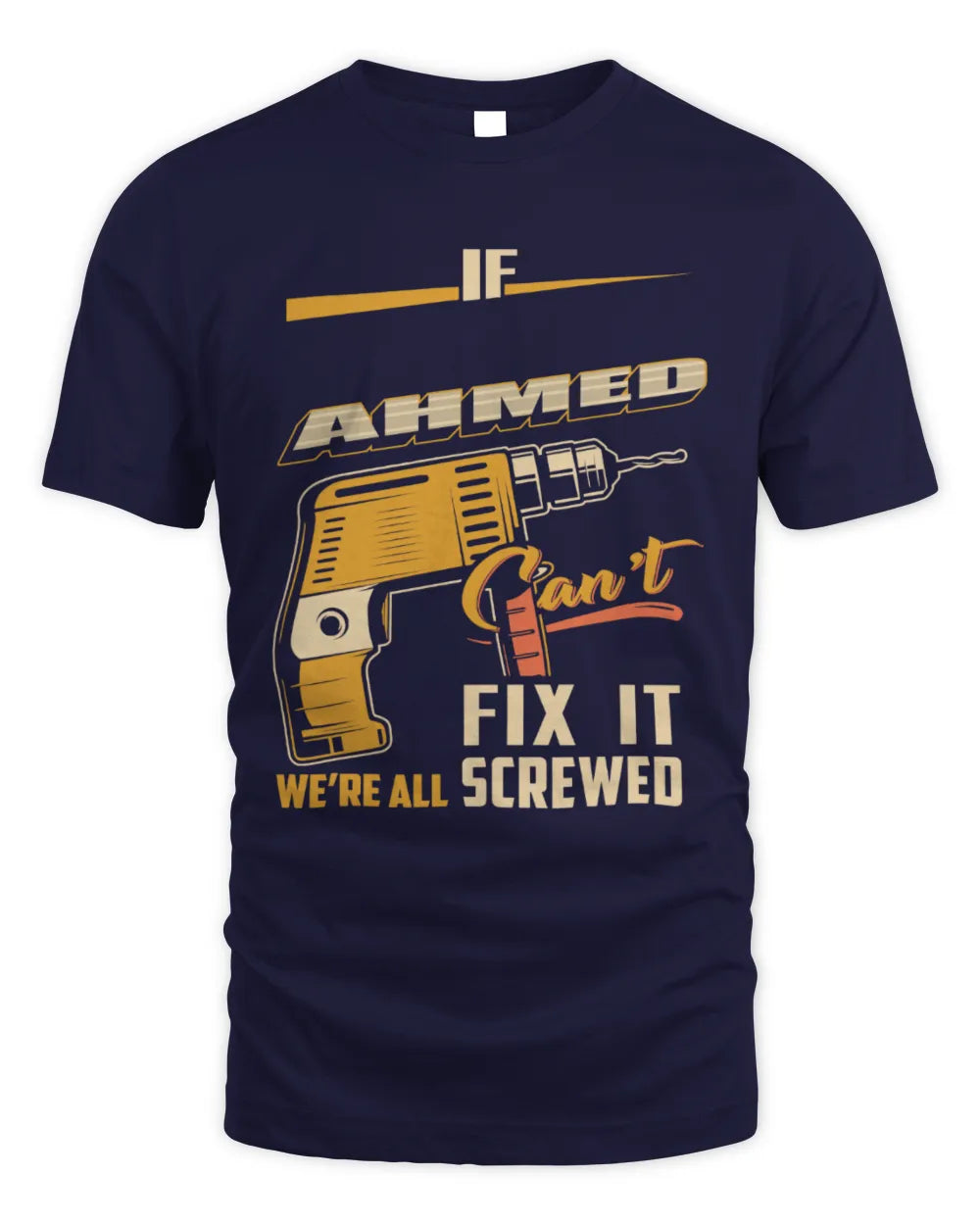 AHMED TP22-K4-228 - Personalized Handyman T-Shirt “If AARON Can’t Fix It, We’re All Screwed” - Unisex Standard T-Shirt - Navy