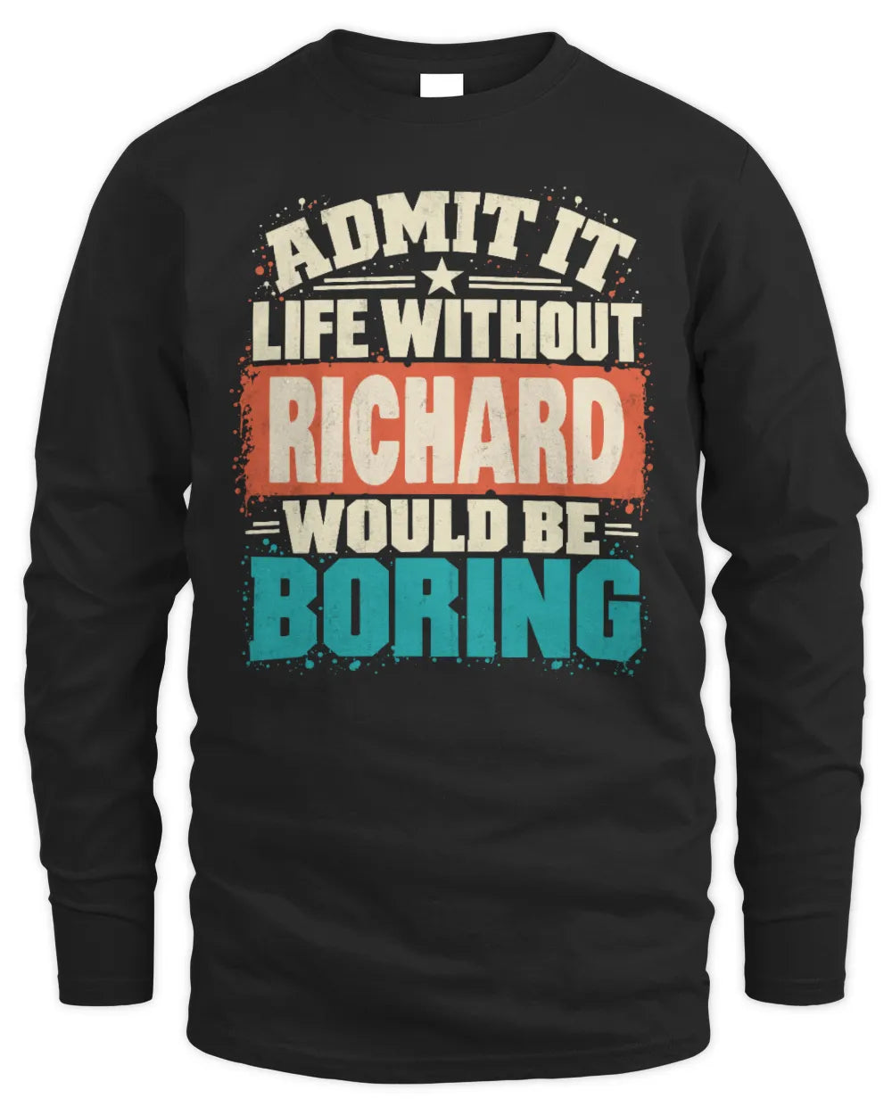 RICHARD P02-TH11-226 Personalized Admit It Life Without [Name] Would Be Boring T-Shirt - Custom Name Funny Gift - Men's Long Sleeved T-Shirt - Black