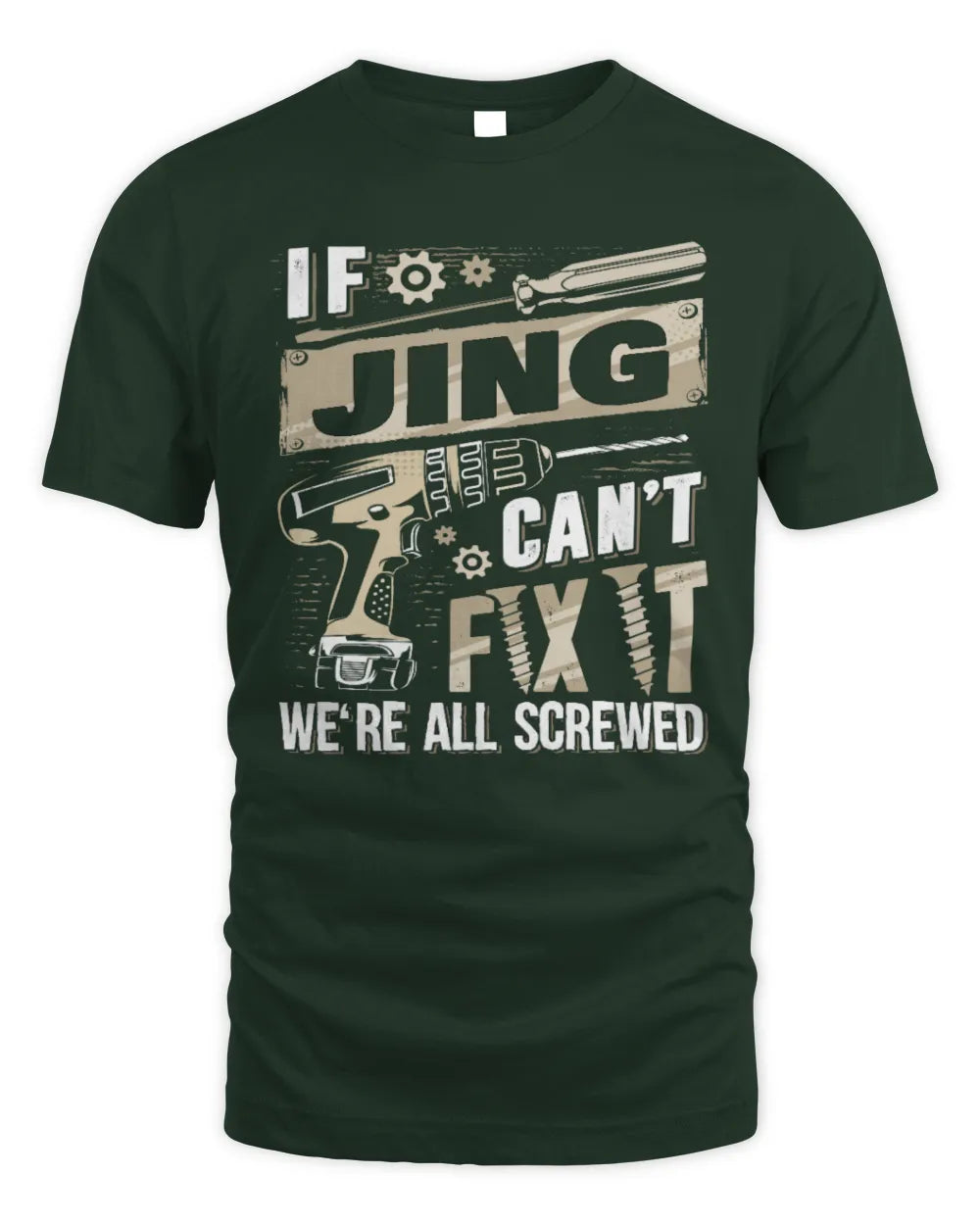 JING TX03 P02 - Personalized Handyman Mechanic Shirt “If NAME Can’t Fix It, We’re All Screwed” - Unisex Standard T-Shirt - Forest Green