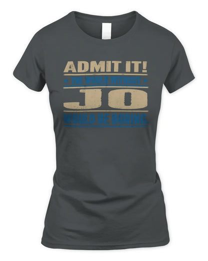 JO TP68-K2-968 – Personalized Funny Quote Apparel “The World Without NAME Would Be Boring” - Women's Standard T-Shirt - Charcoal