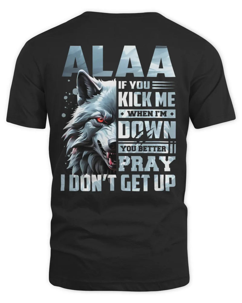ALAA AP62-K4-666 - Personalized Fierce Wolf Quote Apparel “If You Kick Me When I’m Down, You Better Pray I Don’t Get Up” - Unisex Standard T-Shirt - Black