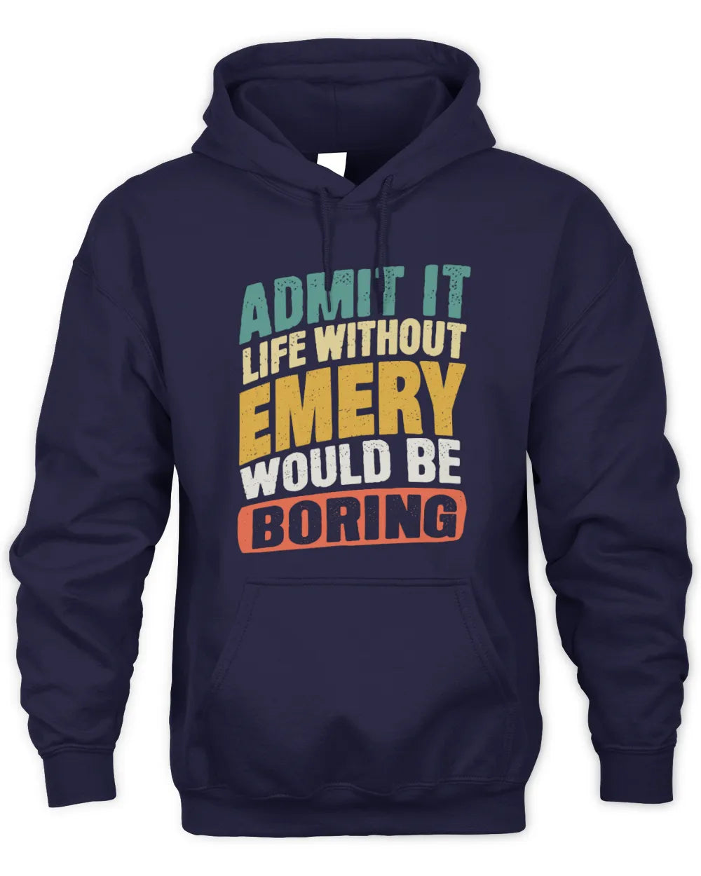 EMERY TP88-K4-229
Personalized Funny Quote Apparel “Life Without NAME Would Be Boring” - Unisex Hoodie - Navy