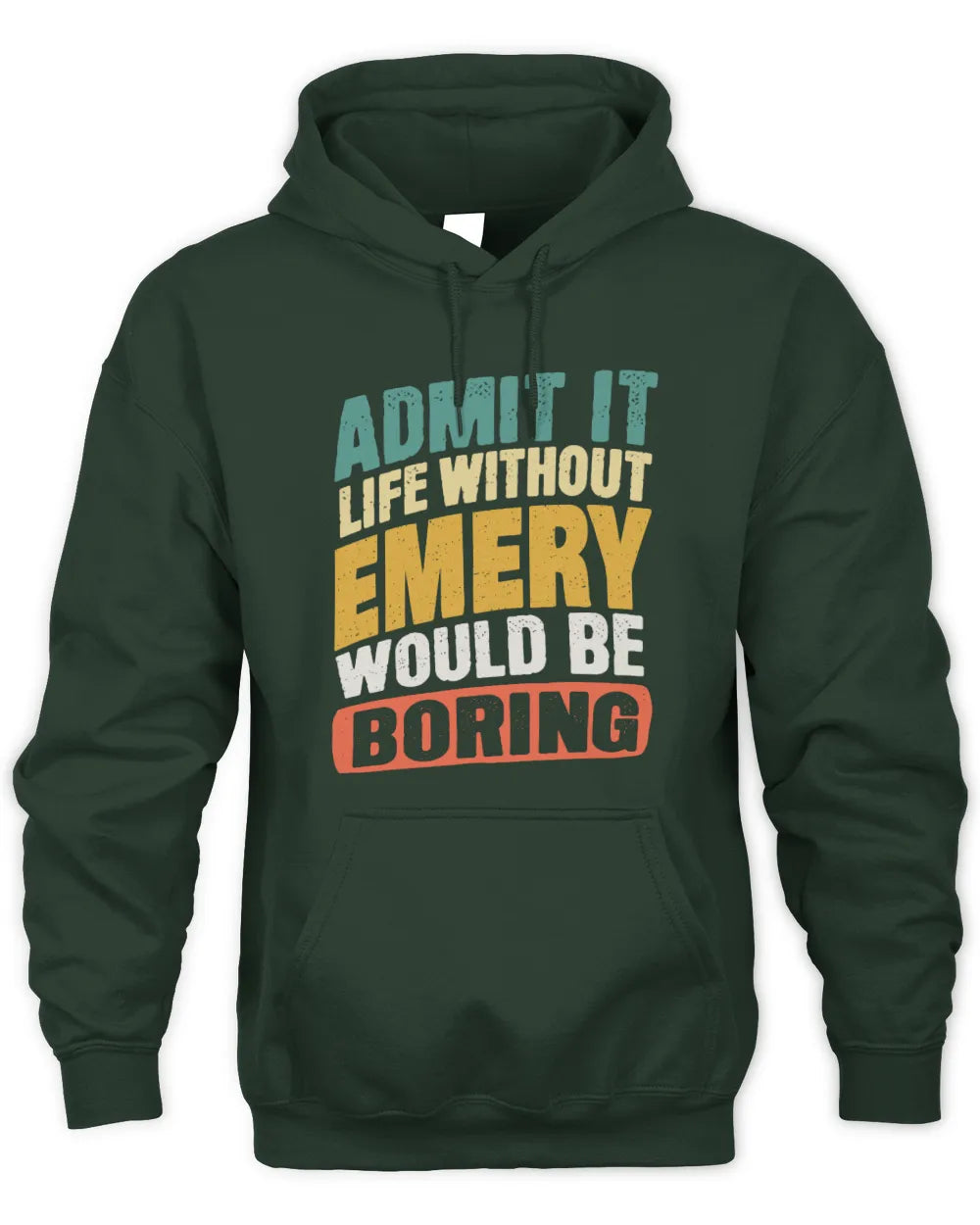 EMERY TP88-K4-229
Personalized Funny Quote Apparel “Life Without NAME Would Be Boring” - Unisex Hoodie - Forest Green