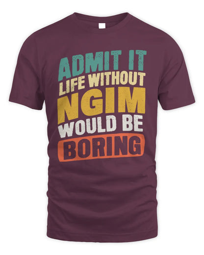 NGIM TP88-K4-229
Personalized Funny Quote Apparel “Life Without NAME Would Be Boring” - Unisex Standard T-Shirt - Maroon
