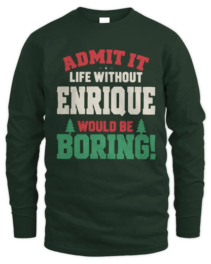 ENRIQUE P5 TH08 Christmas T-Shirt – “Life Without NAME Would Be Boring” - Men's Long Sleeved T-Shirt - Forest Green