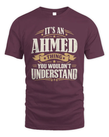 AHMED P08 TH51 - Personalized “It’s a/an [NAME] Thing – You Wouldn’t Understand” Shirt - Unisex Standard T-Shirt - Maroon