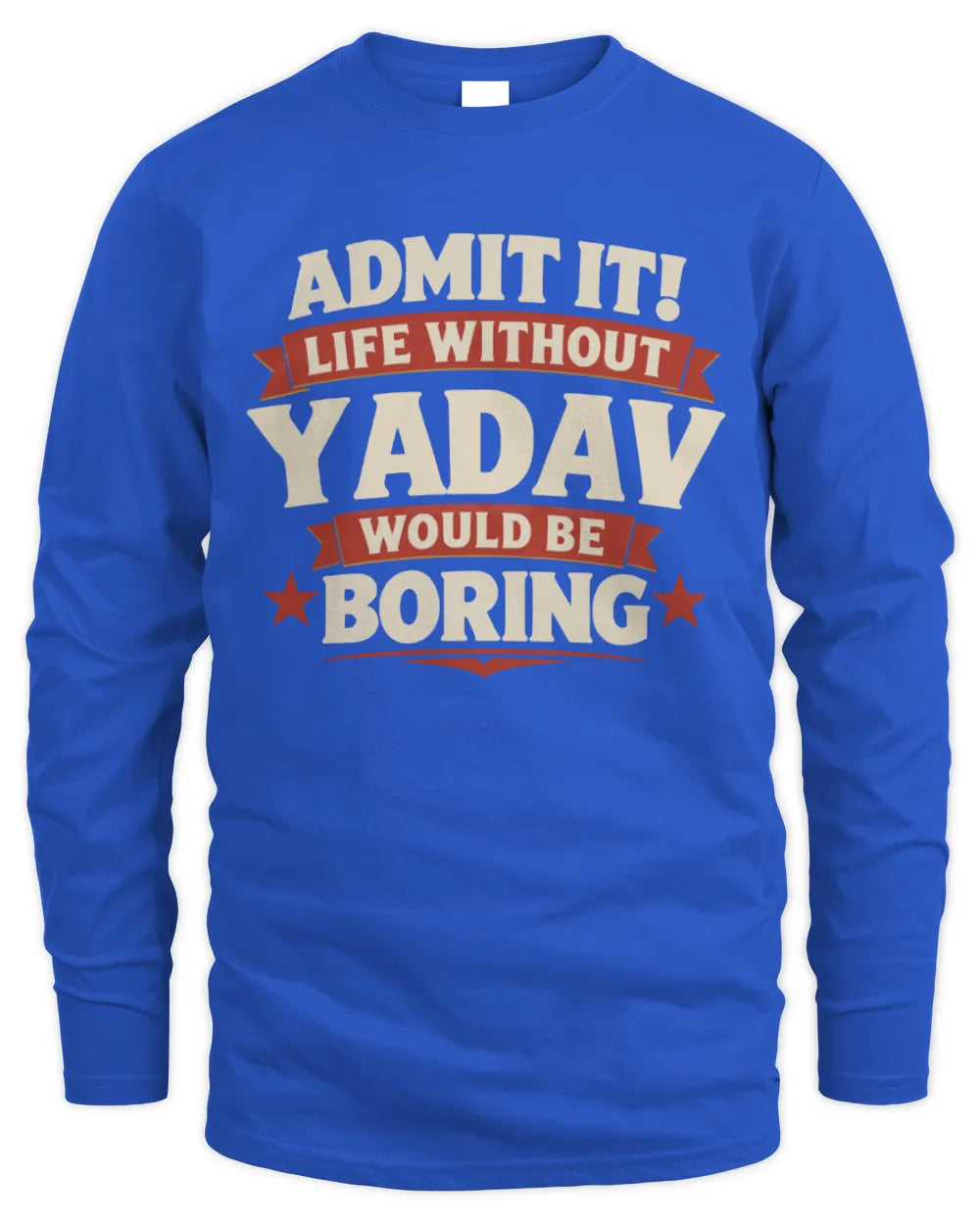 YADAV P4 KT003 Personalized Funny Quote Apparel “Life Without NAME Would Be Boring” - Men's Long Sleeved T-Shirt - Royal