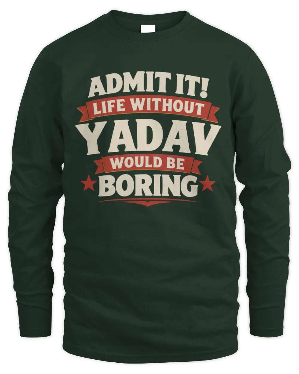 YADAV P4 KT003 Personalized Funny Quote Apparel “Life Without NAME Would Be Boring” - Men's Long Sleeved T-Shirt - Forest Green