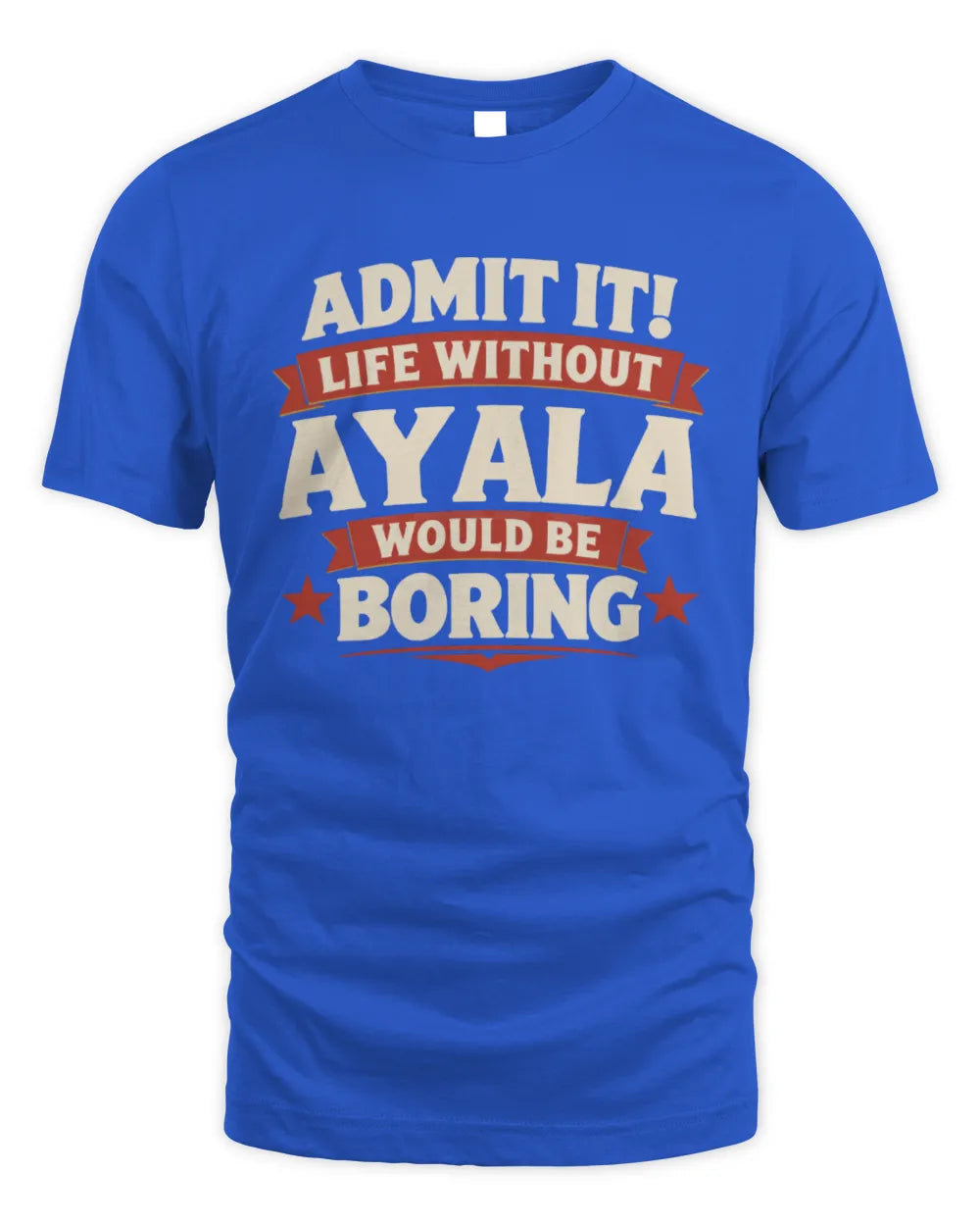 AYALA P4 KT003 Personalized Funny Quote Apparel “Life Without NAME Would Be Boring” - Unisex Standard T-Shirt - Royal