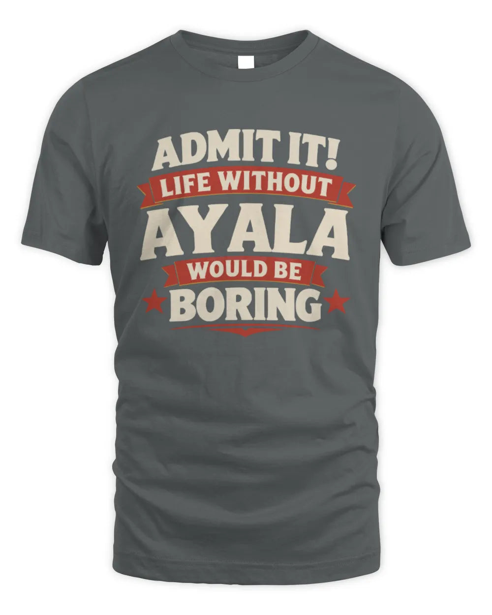 AYALA P4 KT003 Personalized Funny Quote Apparel “Life Without NAME Would Be Boring” - Unisex Standard T-Shirt - Charcoal