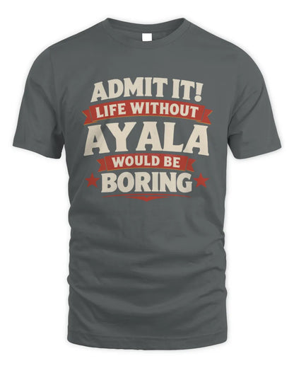 AYALA P4 KT003 Personalized Funny Quote Apparel “Life Without NAME Would Be Boring” - Unisex Standard T-Shirt - Charcoal