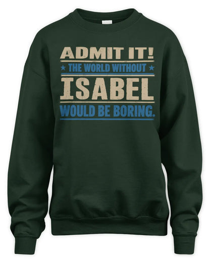 ISABEL TP68-K2-968 – Personalized Funny Quote Apparel “The World Without NAME Would Be Boring” - Unisex Sweatshirt - Forest Green