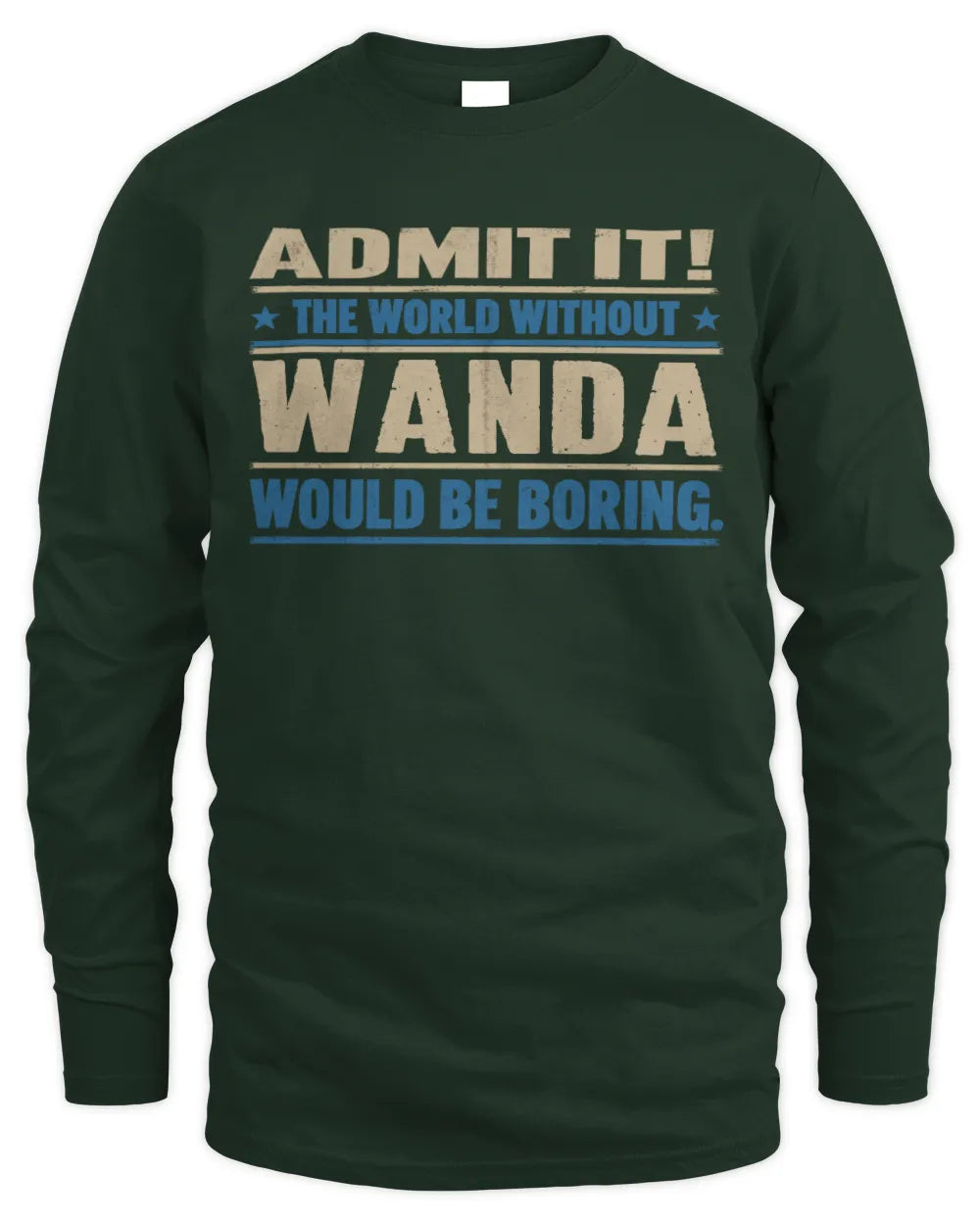 WANDA TP68-K2-968 – Personalized Funny Quote Apparel “The World Without NAME Would Be Boring” - Men's Long Sleeved T-Shirt - Forest Green
