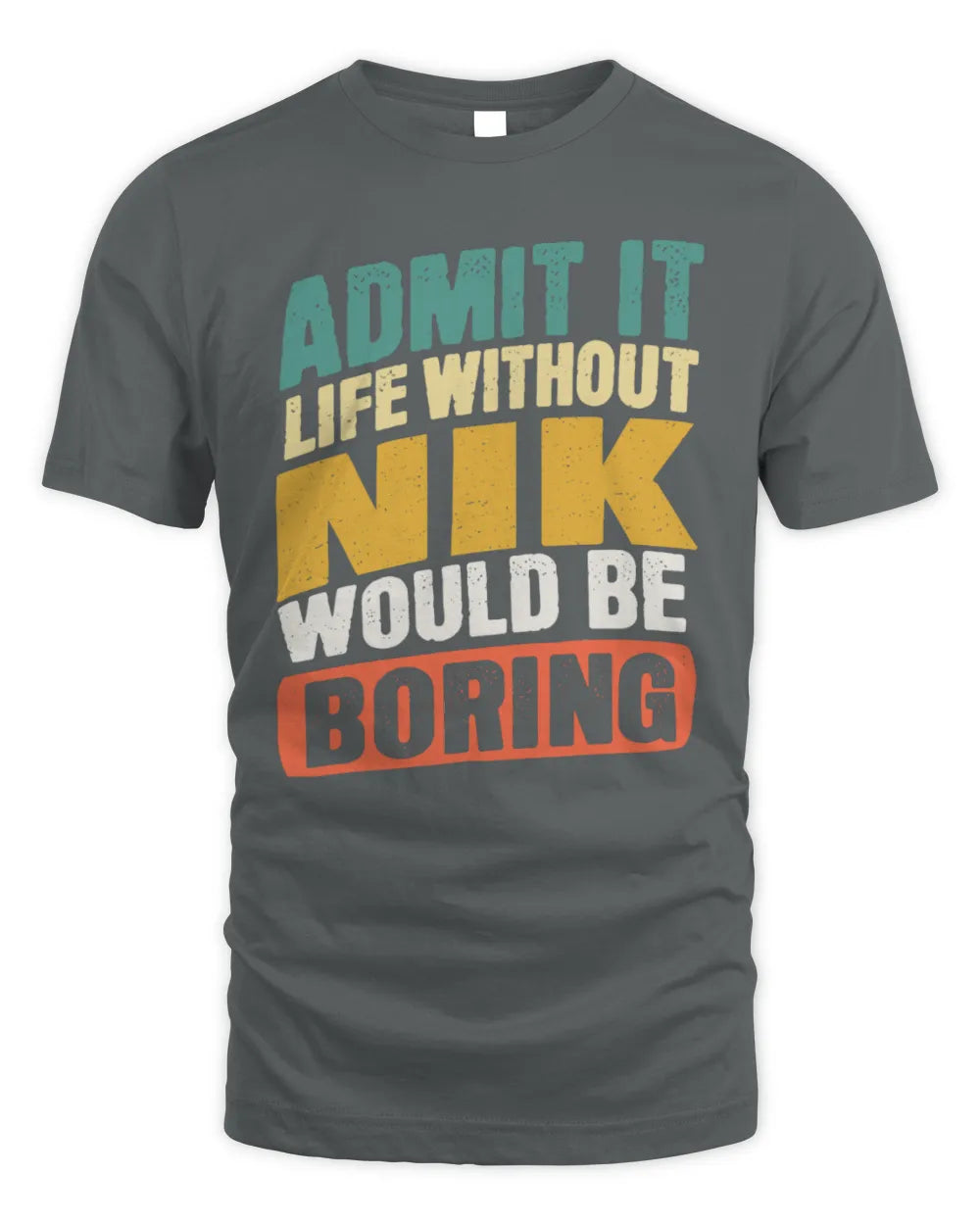 NIK TP88-K4-229
Personalized Funny Quote Apparel “Life Without NAME Would Be Boring” - Unisex Standard T-Shirt - Charcoal