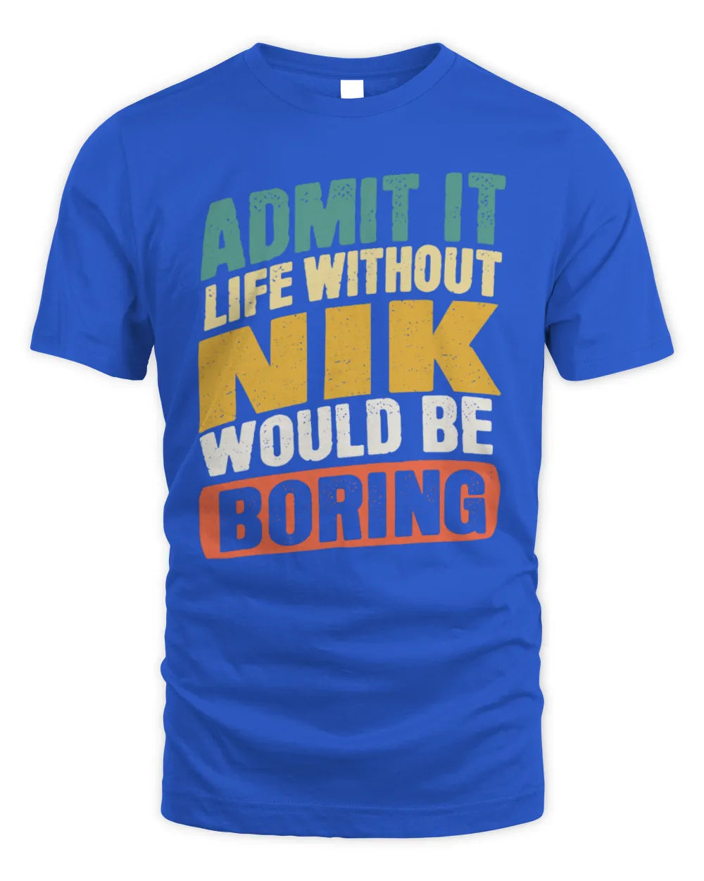 NIK TP88-K4-229
Personalized Funny Quote Apparel “Life Without NAME Would Be Boring” - Unisex Standard T-Shirt - Royal