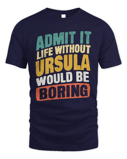 URSULA TP88-K4-229
Personalized Funny Quote Apparel “Life Without NAME Would Be Boring” - Unisex Standard T-Shirt - Navy