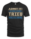 TRIEU TP68-K2-968 – Personalized Funny Quote Apparel “The World Without NAME Would Be Boring”