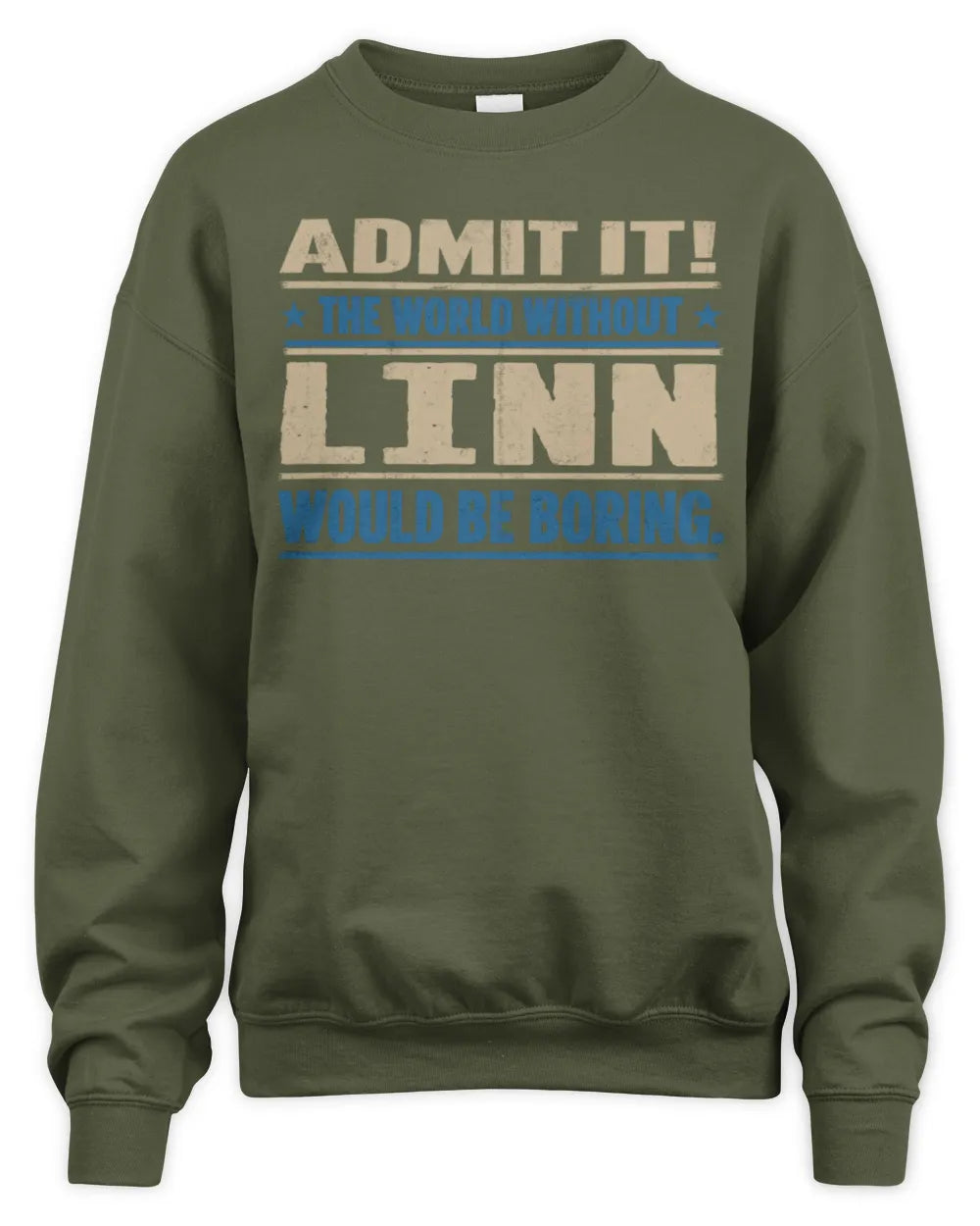 LINN TP68-K2-968 – Personalized Funny Quote Apparel “The World Without NAME Would Be Boring” - Unisex Sweatshirt - Military Green