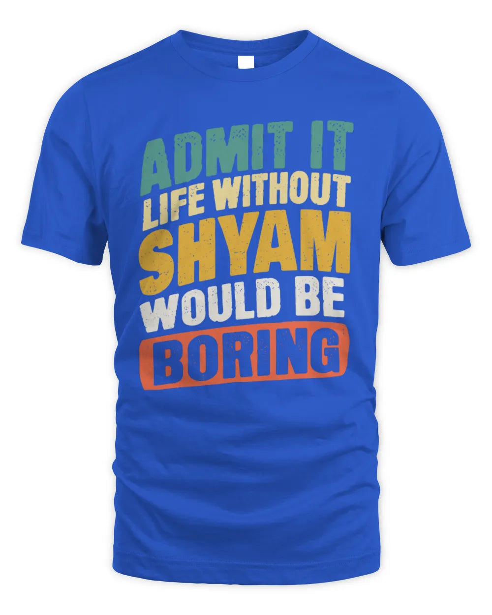 SHYAM TP88-K4-229
Personalized Funny Quote Apparel “Life Without NAME Would Be Boring” - Unisex Standard T-Shirt - Royal