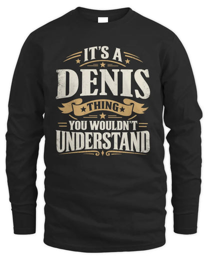 DENIS P08 TH51 - Personalized “It’s a/an [NAME] Thing – You Wouldn’t Understand” Shirt - Men's Long Sleeved T-Shirt - Black